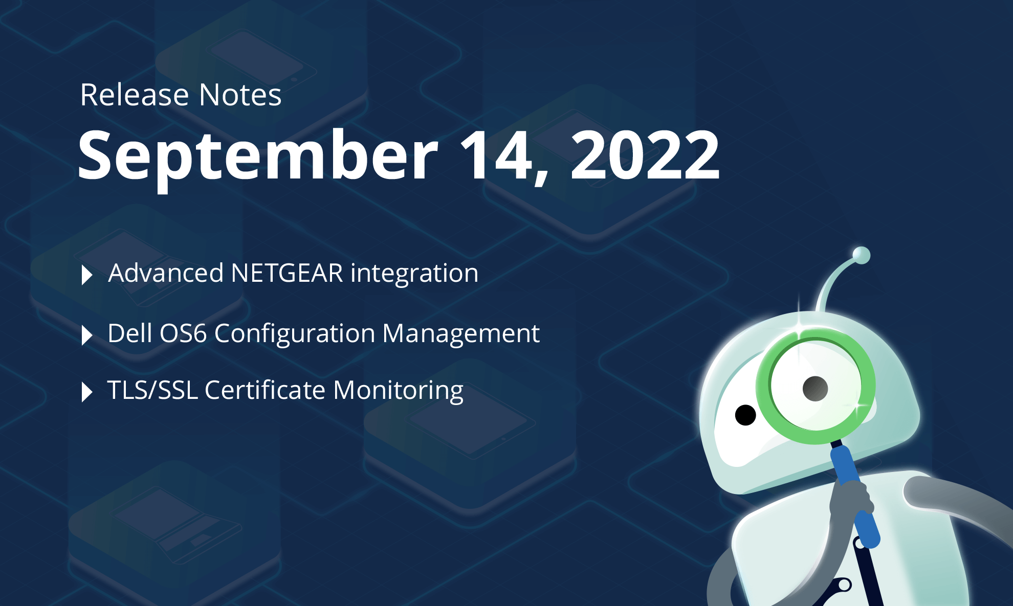 September 14, 2022 – Advanced NETGEAR integration, Dell OS6 Configuration Management, TLS/SSL Certificate Monitoring