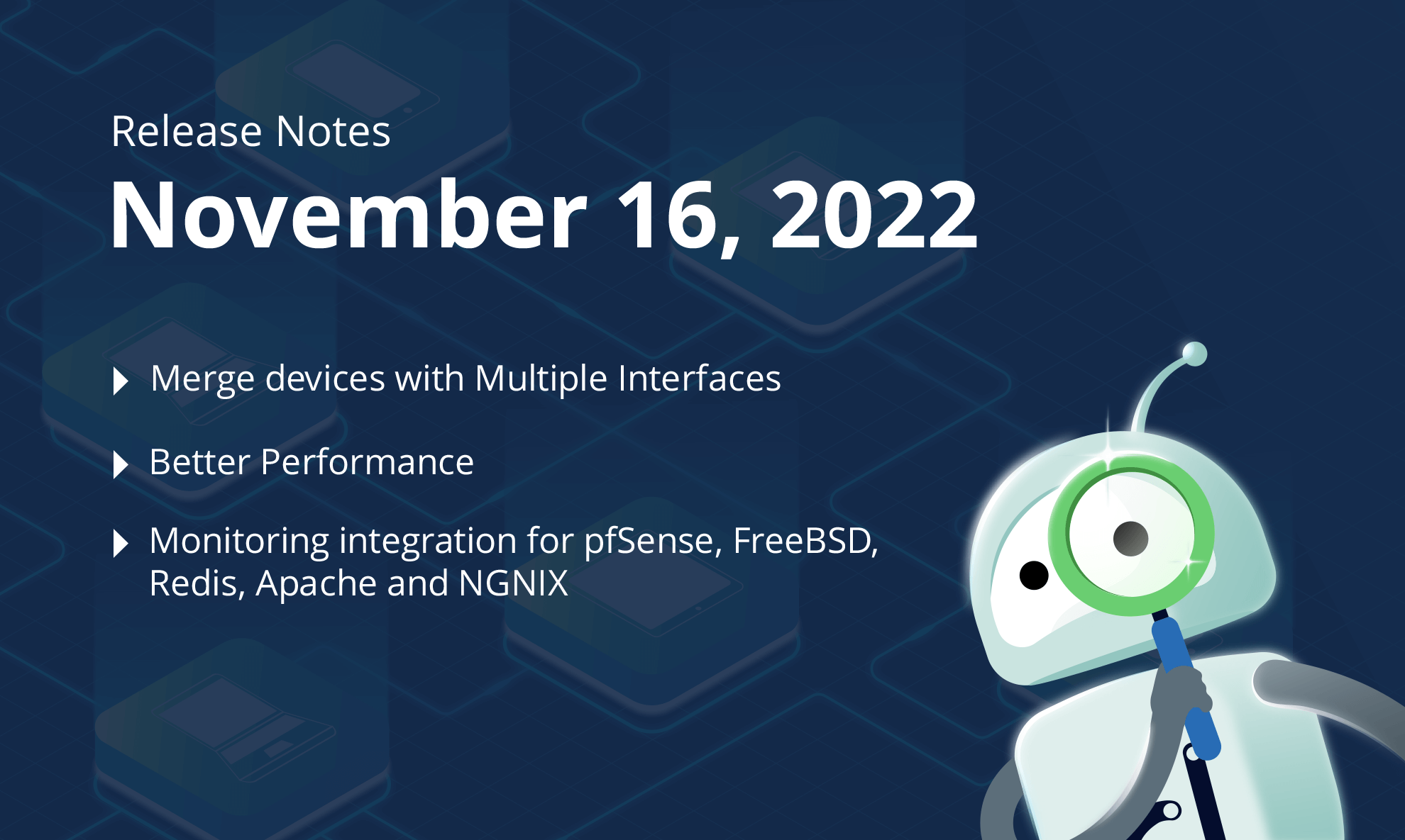 November 16, 2022 – Merge devices with Multiple Interfaces, Better Performance, Monitoring integration for pfSense, FreeBSD, Redis, Apache and NGNIX