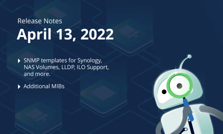 April 13, 2022 – SNMP templates for Synology, NAS Volumes, LLDP, ILO Support, and more.