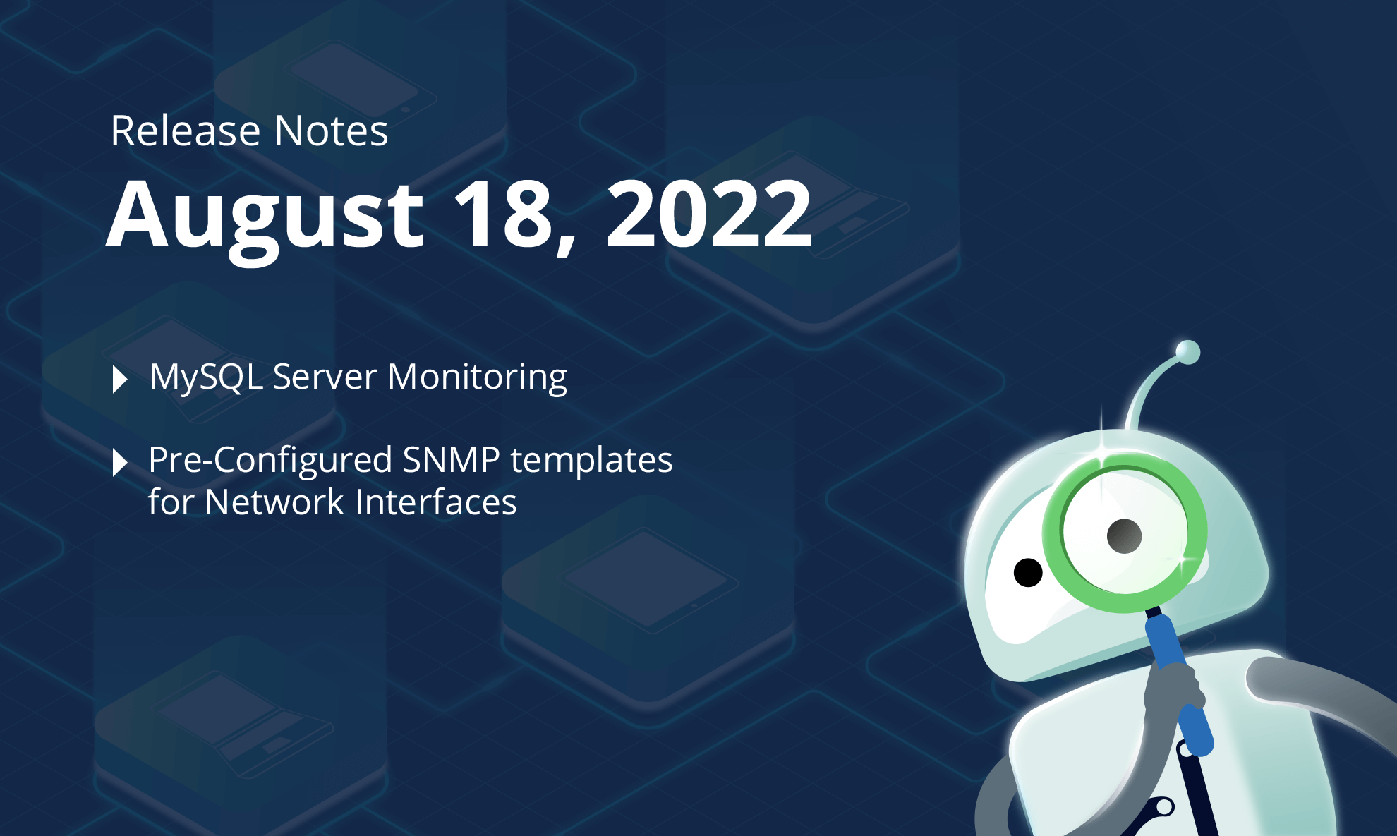 August 18, 2022 – MySQL Server Monitoring, Pre-Configured SNMP templates for Network Interfaces