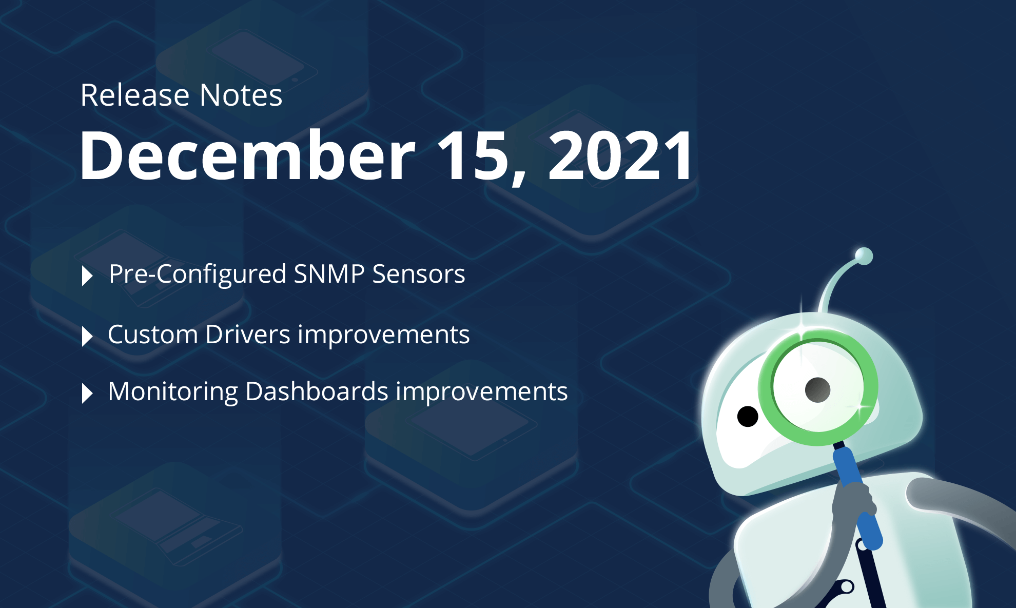December 15, 2021 – Pre-Configured SNMP Sensors, New Search & Manage, Custom Drivers improvements, Monitoring Dashboards improvements