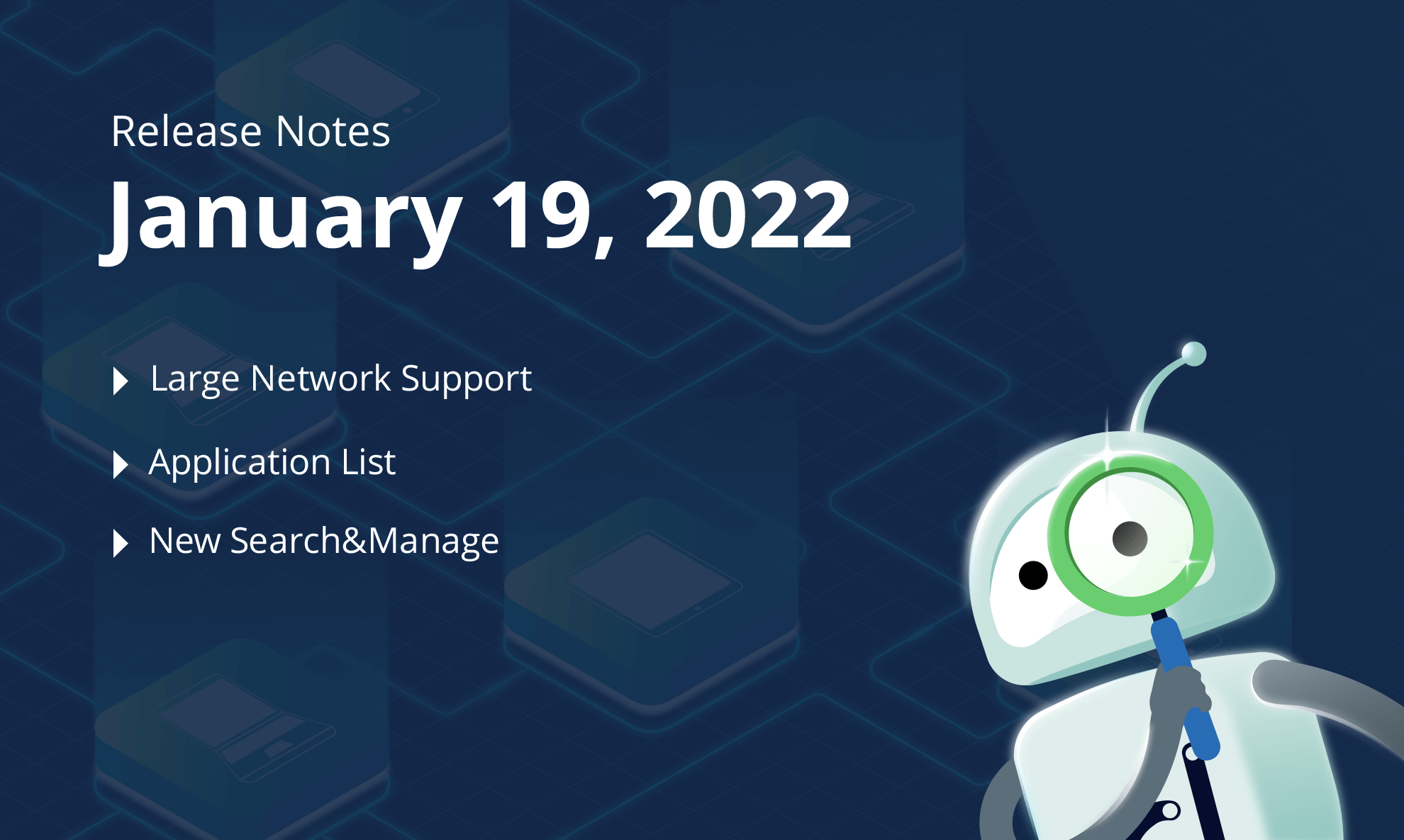 January 19, 2022 – Large Network Support, Application List, New Search&Manage