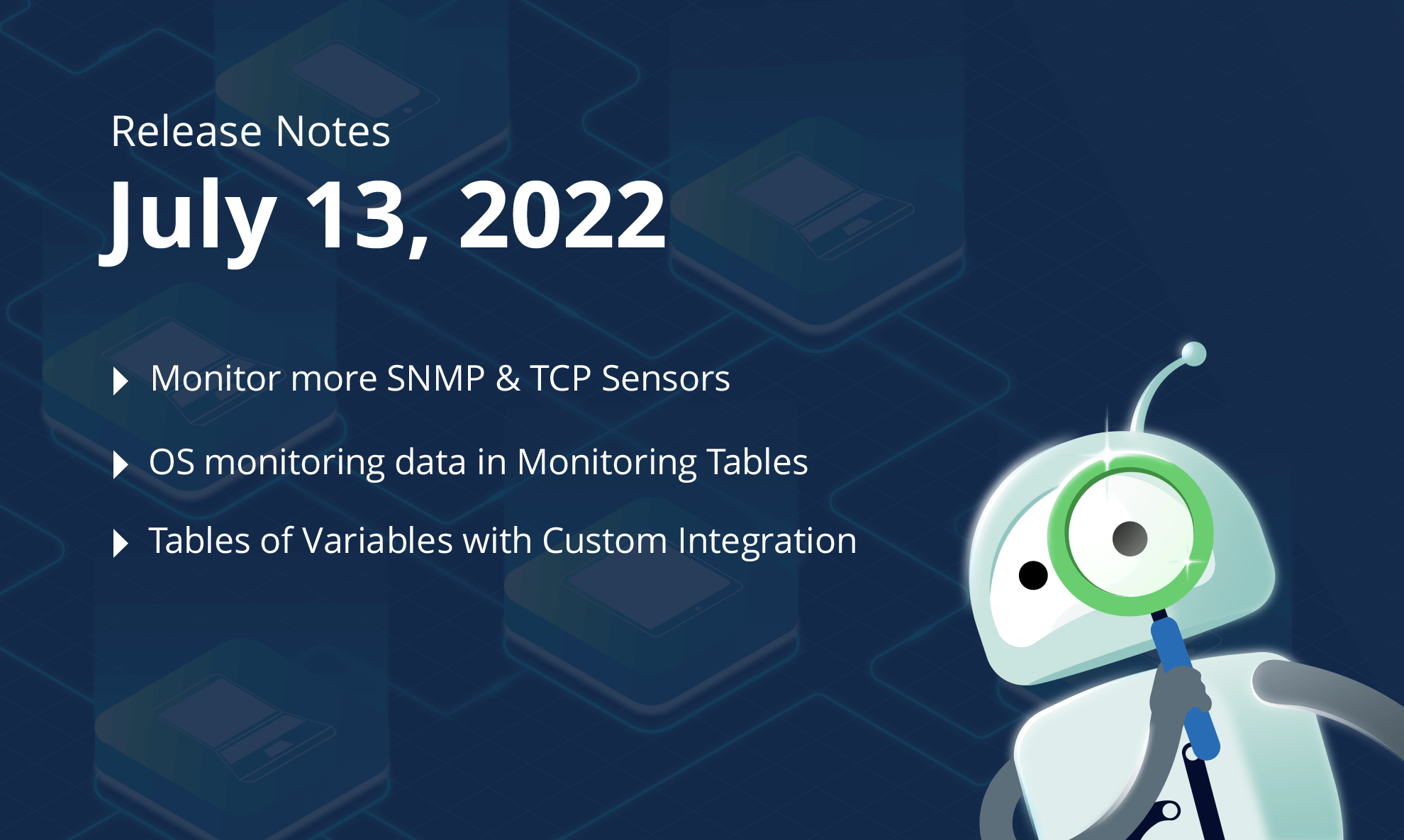 July 13, 2022 – Monitor more SNMP & TCP Sensors, OS monitoring data in Monitoring Tables