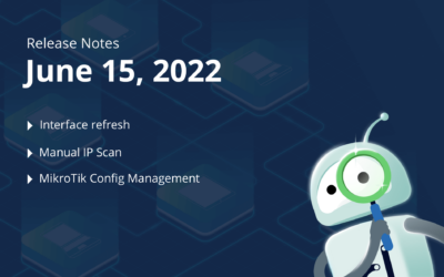 June 15, 2022 – Interface refresh, Manual IP Scan, MikroTik Config Management and more