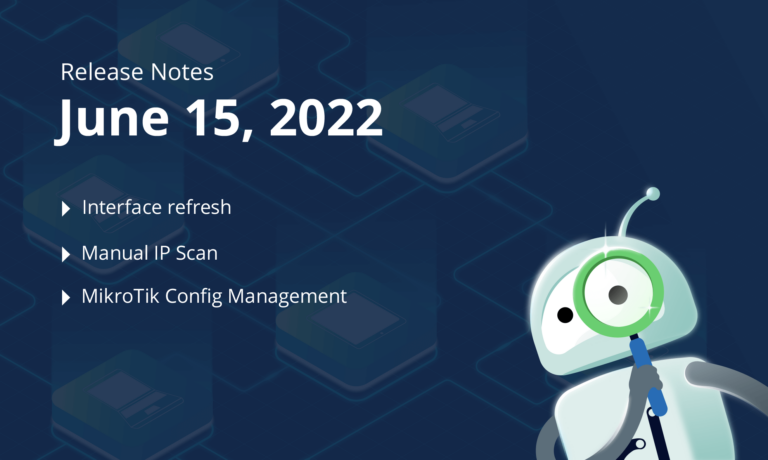 June 15, 2022 – Interface refresh, Manual IP Scan, MikroTik Config Management and more