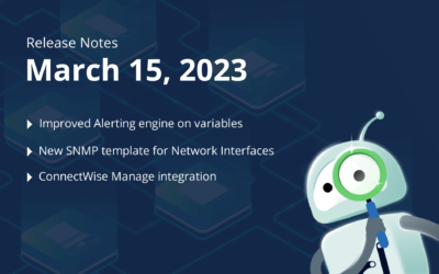 March 15, 2023 – Improved Alerting engine on variables, new SNMP template for Network Interfaces, ConnectWise Manage integration