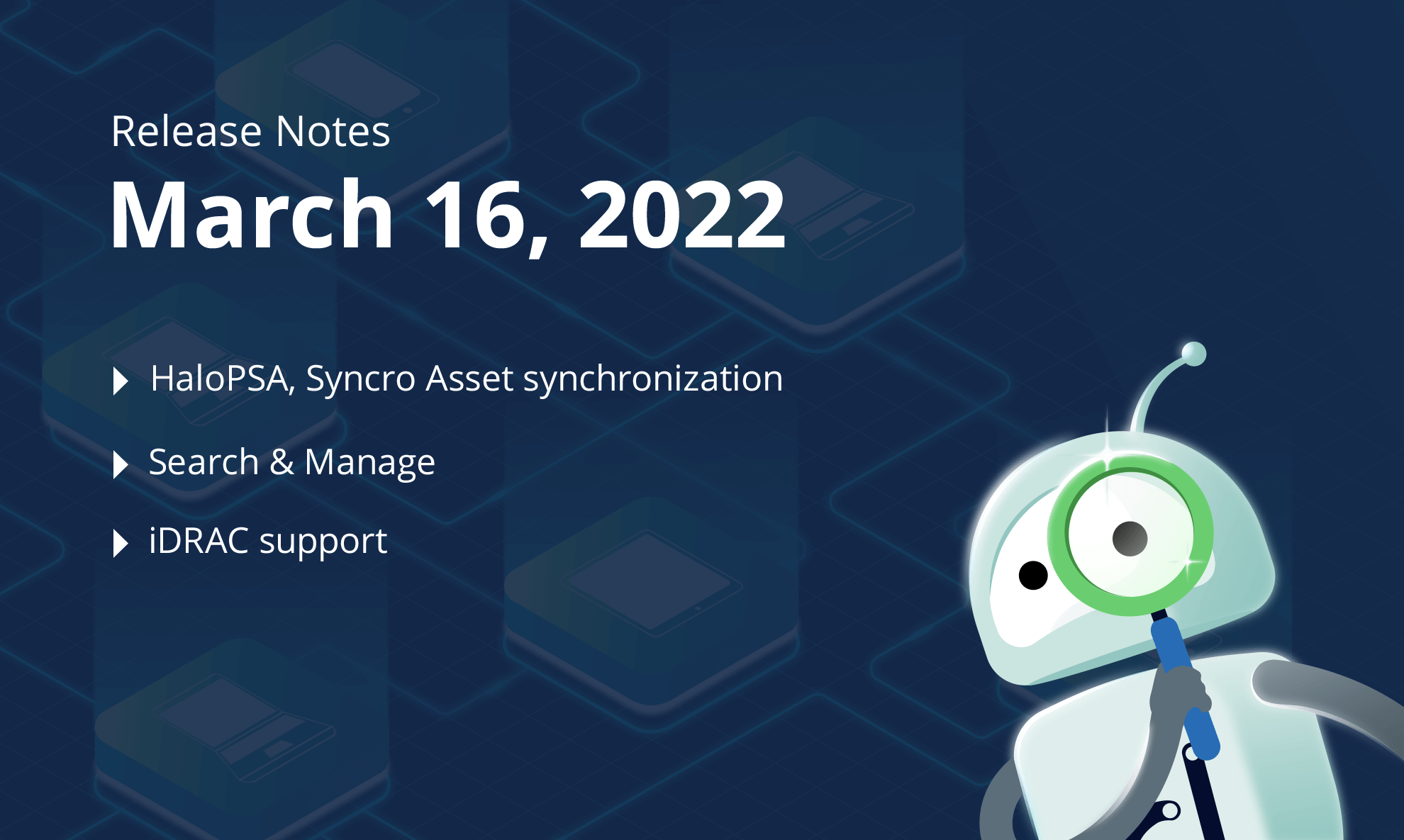 March 16, 2022 – HaloPSA, Syncro Asset synchronization, Search & Manage, iDRAC support