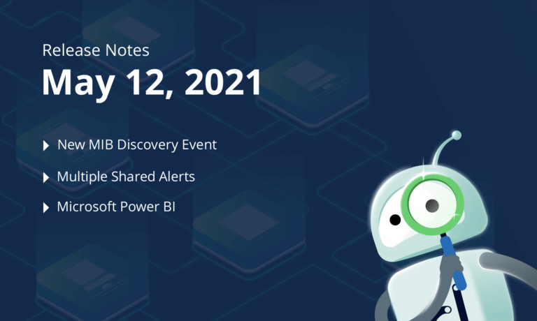 May 12th, 2021 – Kaseya BMS, New MIB Discovery Event, Multiple Shared Alerts, Uptime in API, Power BI